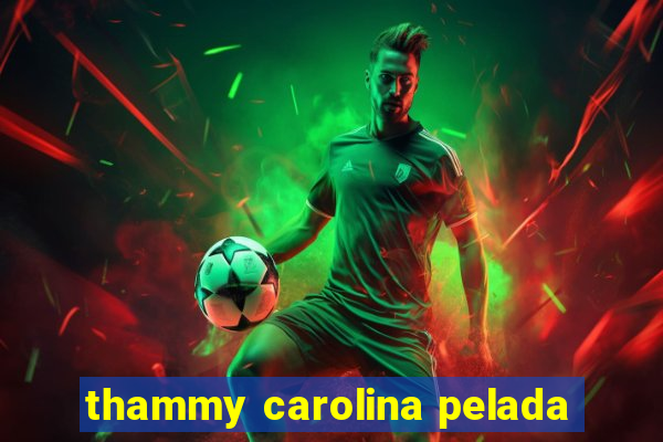 thammy carolina pelada